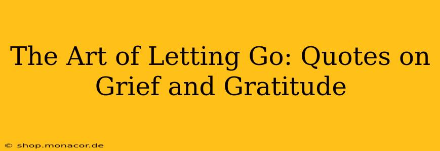 The Art of Letting Go: Quotes on Grief and Gratitude