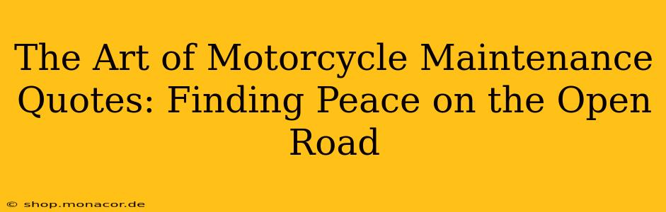 The Art of Motorcycle Maintenance Quotes: Finding Peace on the Open Road