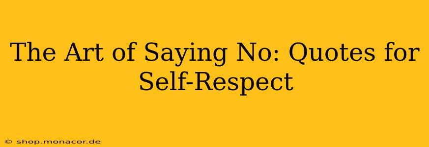 The Art of Saying No: Quotes for Self-Respect