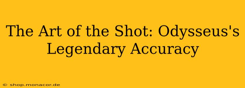 The Art of the Shot: Odysseus's Legendary Accuracy