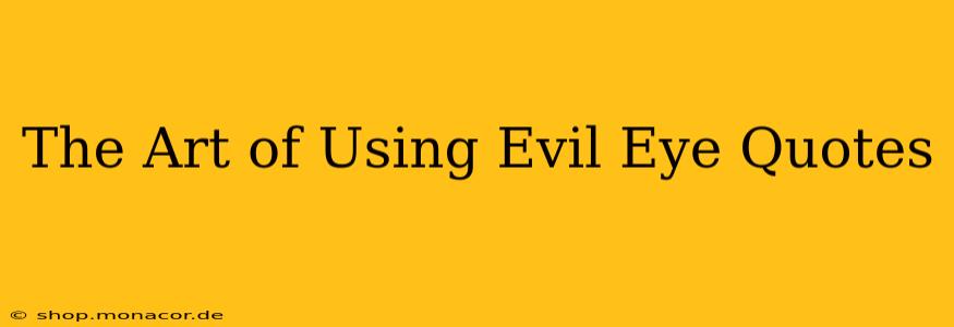 The Art of Using Evil Eye Quotes