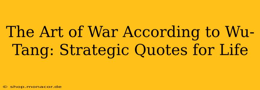 The Art of War According to Wu-Tang: Strategic Quotes for Life