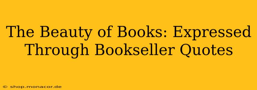 The Beauty of Books: Expressed Through Bookseller Quotes