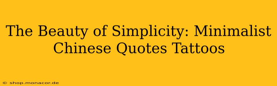 The Beauty of Simplicity: Minimalist Chinese Quotes Tattoos