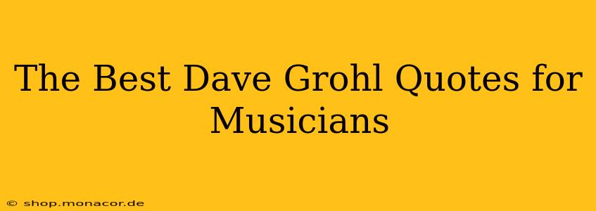 The Best Dave Grohl Quotes for Musicians