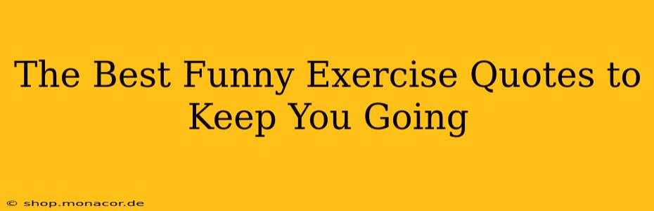The Best Funny Exercise Quotes to Keep You Going