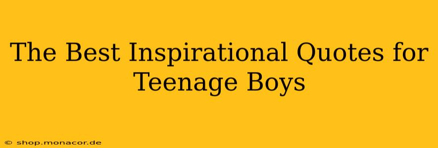 The Best Inspirational Quotes for Teenage Boys