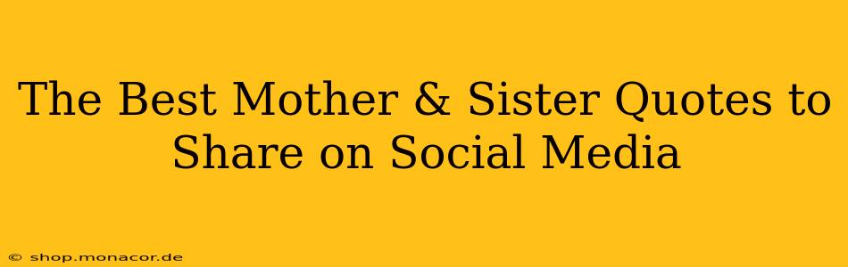 The Best Mother & Sister Quotes to Share on Social Media