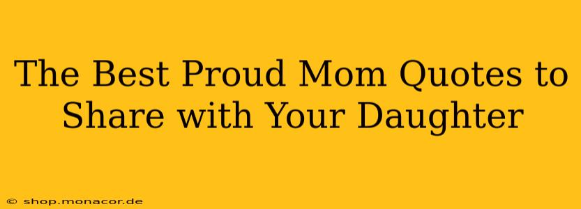 The Best Proud Mom Quotes to Share with Your Daughter