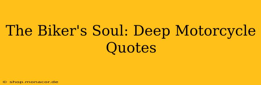 The Biker's Soul: Deep Motorcycle Quotes