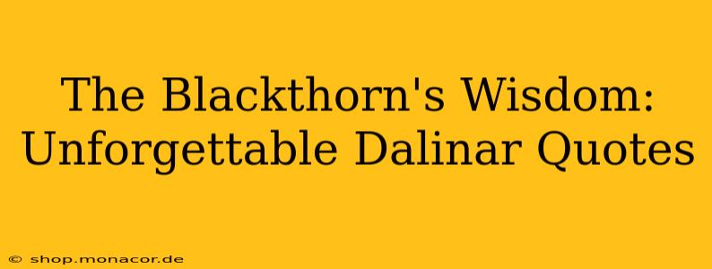 The Blackthorn's Wisdom: Unforgettable Dalinar Quotes