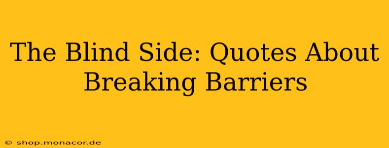 The Blind Side: Quotes About Breaking Barriers