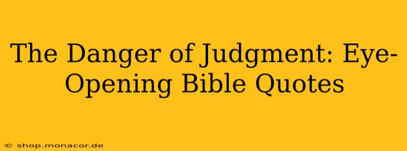 The Danger of Judgment: Eye-Opening Bible Quotes