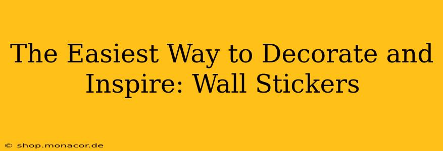 The Easiest Way to Decorate and Inspire: Wall Stickers