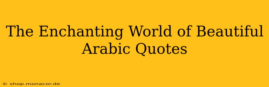 The Enchanting World of Beautiful Arabic Quotes