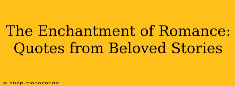 The Enchantment of Romance: Quotes from Beloved Stories
