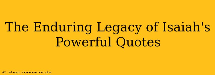 The Enduring Legacy of Isaiah's Powerful Quotes