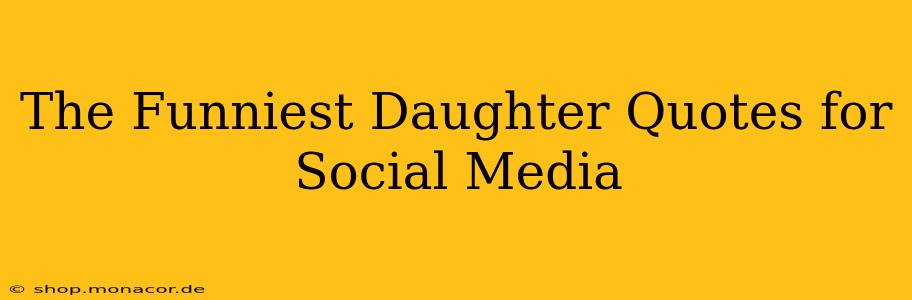 The Funniest Daughter Quotes for Social Media