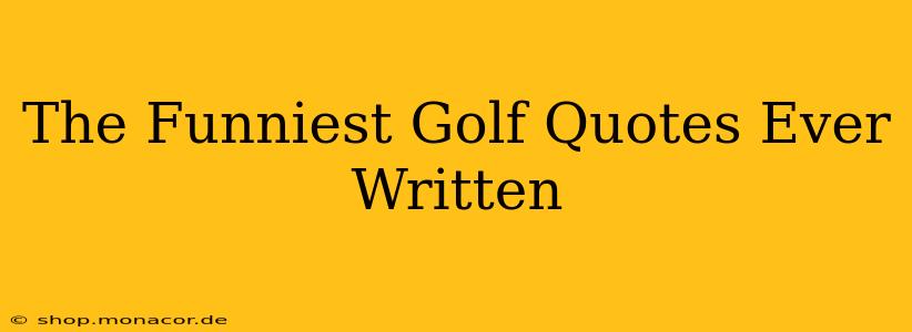 The Funniest Golf Quotes Ever Written