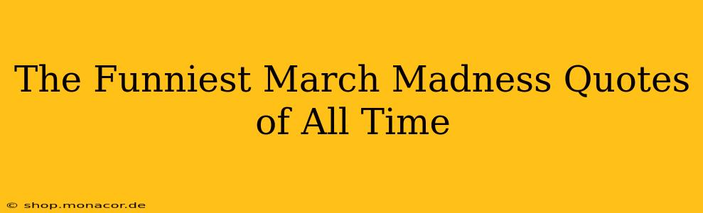 The Funniest March Madness Quotes of All Time