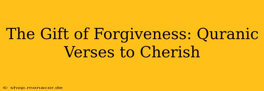 The Gift of Forgiveness: Quranic Verses to Cherish