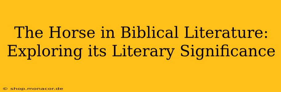 The Horse in Biblical Literature: Exploring its Literary Significance