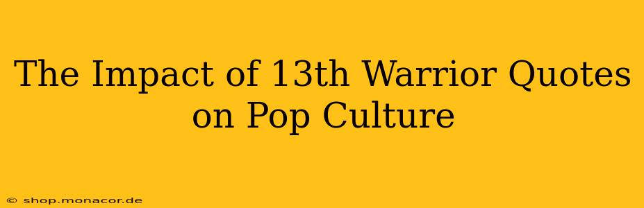 The Impact of 13th Warrior Quotes on Pop Culture