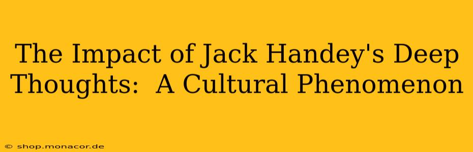 The Impact of Jack Handey's Deep Thoughts:  A Cultural Phenomenon