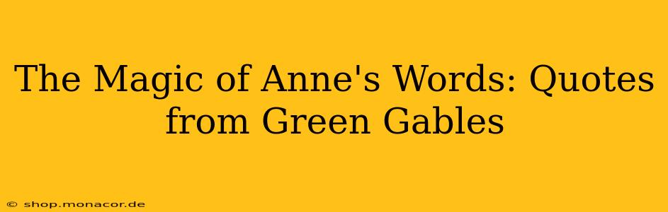 The Magic of Anne's Words: Quotes from Green Gables