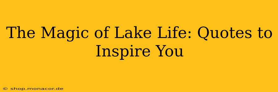 The Magic of Lake Life: Quotes to Inspire You