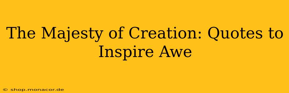 The Majesty of Creation: Quotes to Inspire Awe