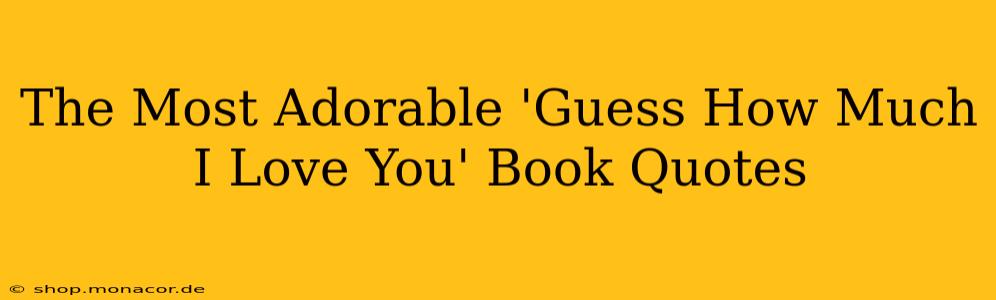The Most Adorable 'Guess How Much I Love You' Book Quotes