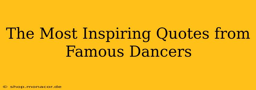 The Most Inspiring Quotes from Famous Dancers
