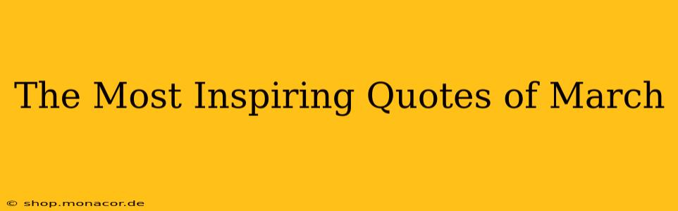 The Most Inspiring Quotes of March