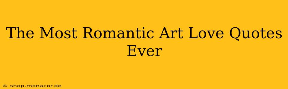 The Most Romantic Art Love Quotes Ever