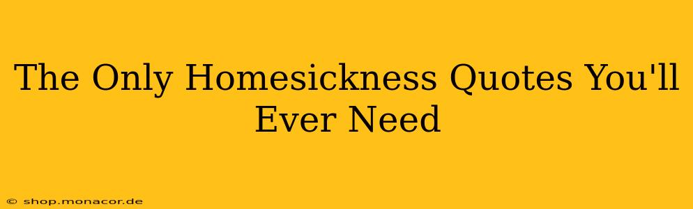 The Only Homesickness Quotes You'll Ever Need
