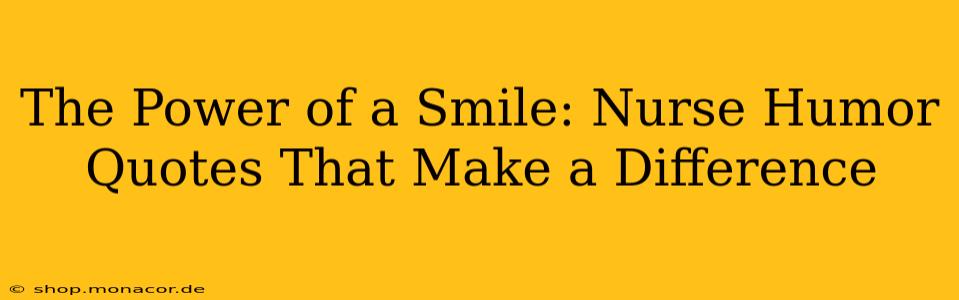 The Power of a Smile: Nurse Humor Quotes That Make a Difference