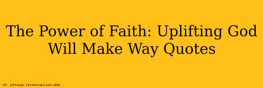 The Power of Faith: Uplifting God Will Make Way Quotes