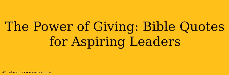 The Power of Giving: Bible Quotes for Aspiring Leaders