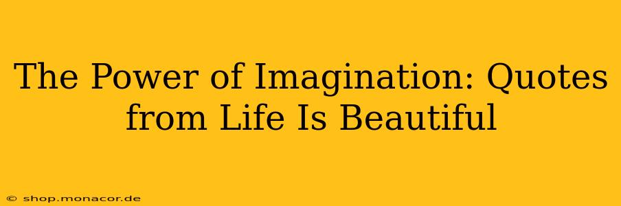 The Power of Imagination: Quotes from Life Is Beautiful