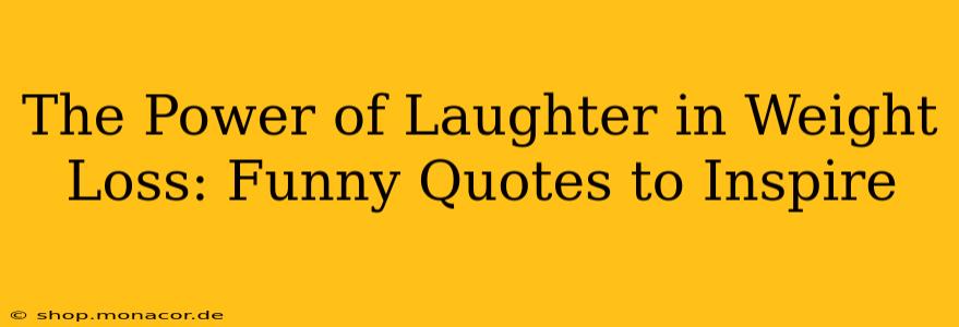 The Power of Laughter in Weight Loss: Funny Quotes to Inspire