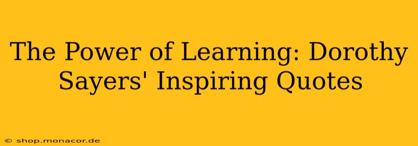 The Power of Learning: Dorothy Sayers' Inspiring Quotes