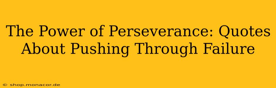 The Power of Perseverance: Quotes About Pushing Through Failure