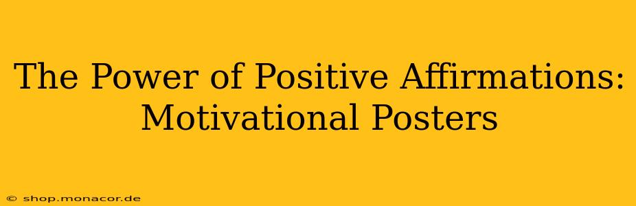 The Power of Positive Affirmations: Motivational Posters