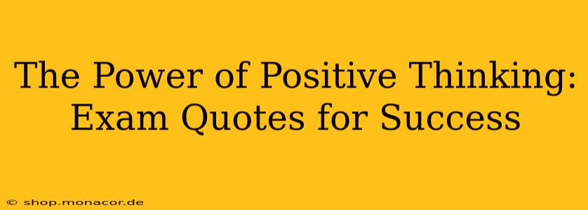 The Power of Positive Thinking: Exam Quotes for Success