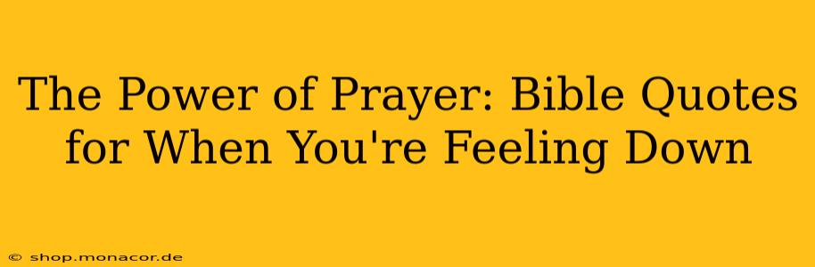 The Power of Prayer: Bible Quotes for When You're Feeling Down