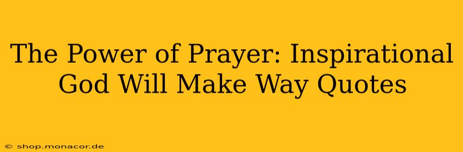 The Power of Prayer: Inspirational God Will Make Way Quotes
