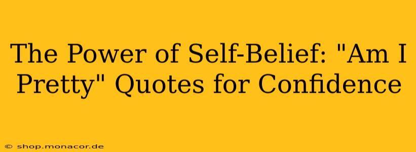 The Power of Self-Belief: "Am I Pretty" Quotes for Confidence