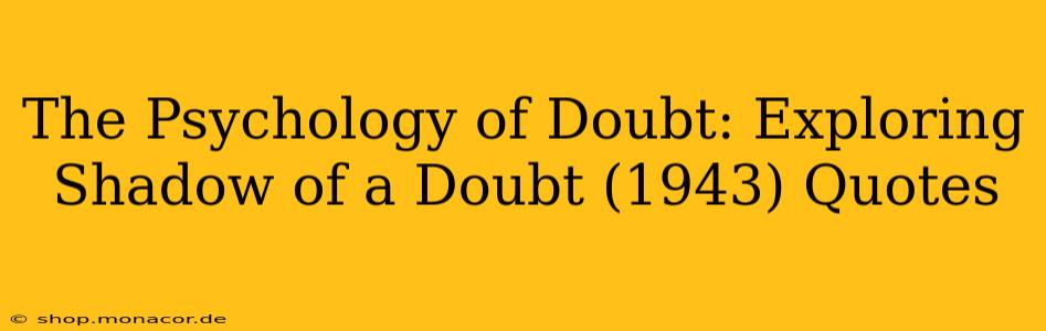 The Psychology of Doubt: Exploring Shadow of a Doubt (1943) Quotes