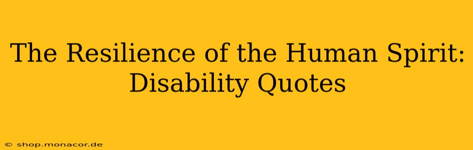 The Resilience of the Human Spirit: Disability Quotes